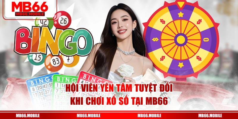 Hội viên yên tâm tuyệt đối khi chơi xổ số tại MB66