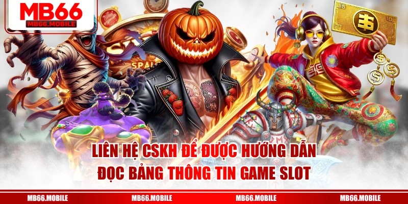 Liên hệ CSKH để được hướng dẫn đọc bảng thông tin game slot