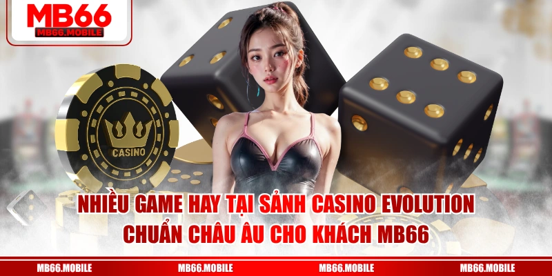 Nhiều game hay tại sảnh casino Evolution chuẩn Châu Âu cho khách MB66