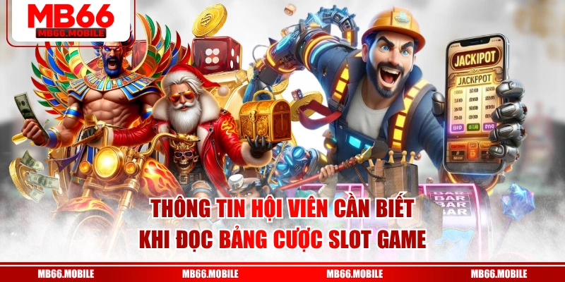 Thông tin hội viên cần biết khi đọc bảng cược slot game