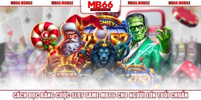 Cách Đọc Bảng Cược Slot Game MB66 Cho Người Lớn Tuổi Chuẩn